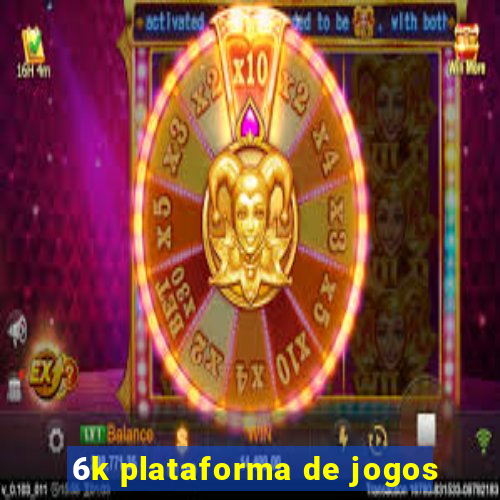 6k plataforma de jogos